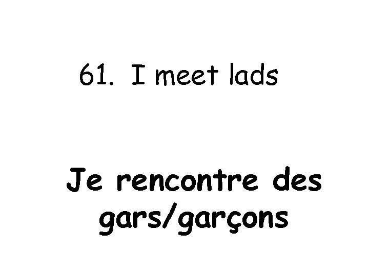 61. I meet lads Je rencontre des gars/garçons 