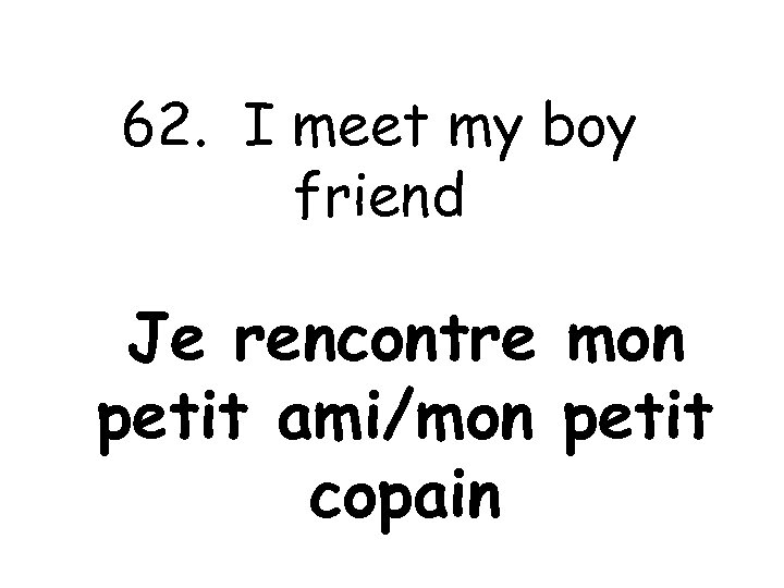 62. I meet my boy friend Je rencontre mon petit ami/mon petit copain 