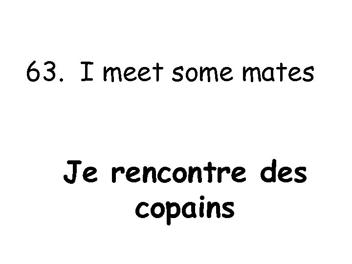 63. I meet some mates Je rencontre des copains 