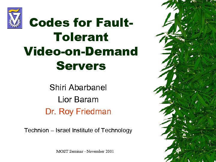 Codes for Fault. Tolerant Video-on-Demand Servers Shiri Abarbanel Lior Baram Dr. Roy Friedman Technion