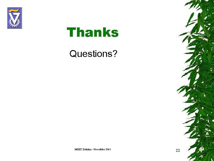 Thanks Questions? MOST Seminar - November 2001 22 