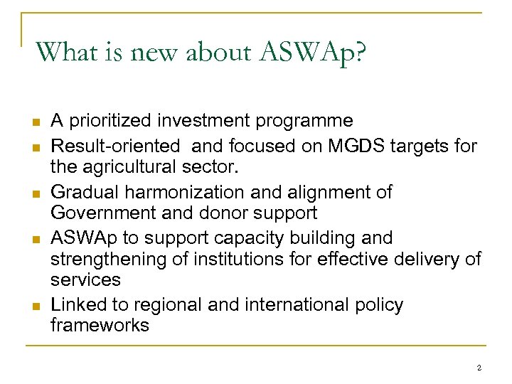 What is new about ASWAp? n n n A prioritized investment programme Result-oriented and