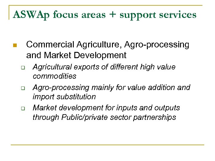 ASWAp focus areas + support services Commercial Agriculture, Agro-processing and Market Development n q