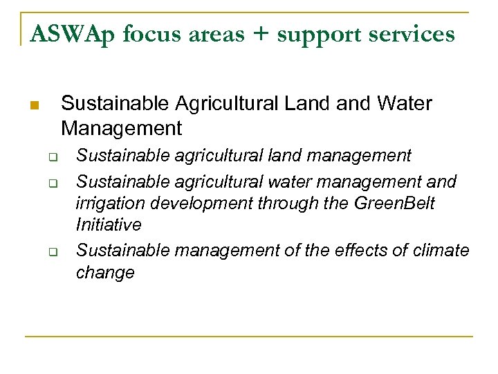 ASWAp focus areas + support services Sustainable Agricultural Land Water Management n q q