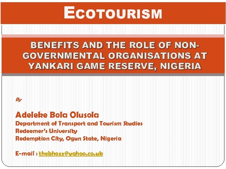 ECOTOURISM BENEFITS AND THE ROLE OF NONGOVERNMENTAL ORGANISATIONS AT YANKARI GAME RESERVE, NIGERIA By