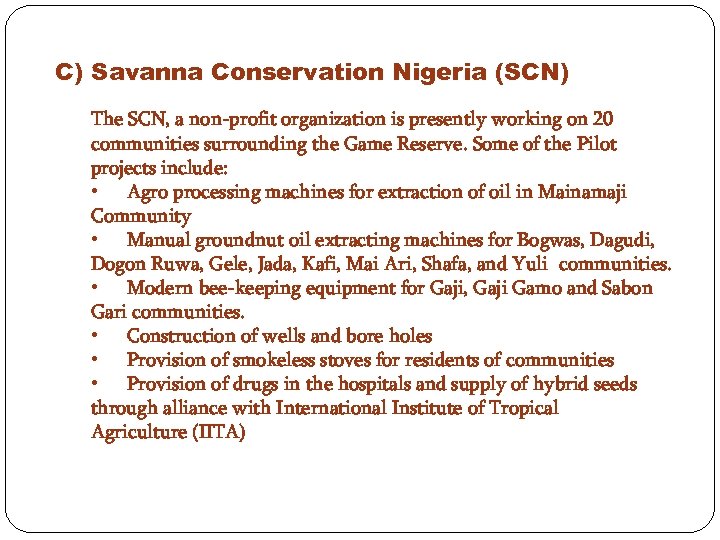 C) Savanna Conservation Nigeria (SCN) The SCN, a non-profit organization is presently working on