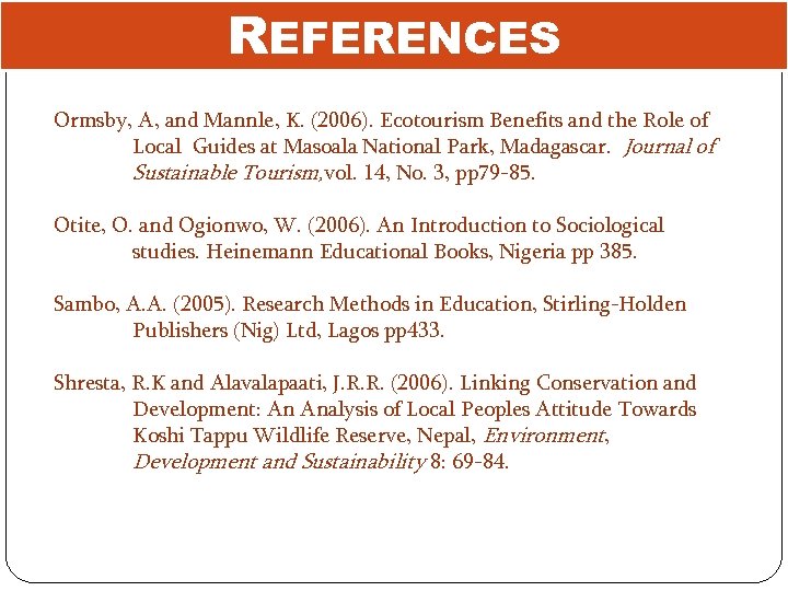 REFERENCES Ormsby, A, and Mannle, K. (2006). Ecotourism Benefits and the Role of Local