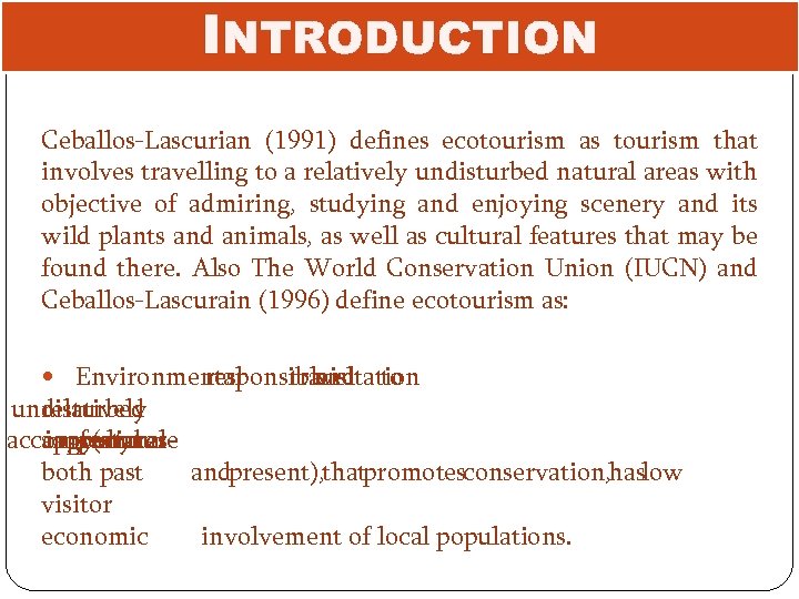 INTRODUCTION Ceballos-Lascurian (1991) defines ecotourism as tourism that involves travelling to a relatively undisturbed