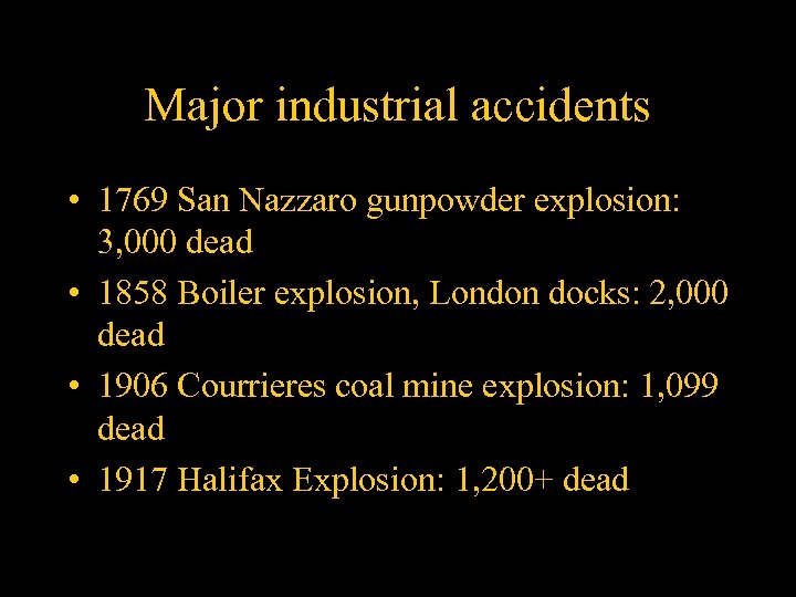 Major industrial accidents • 1769 San Nazzaro gunpowder explosion: 3, 000 dead • 1858