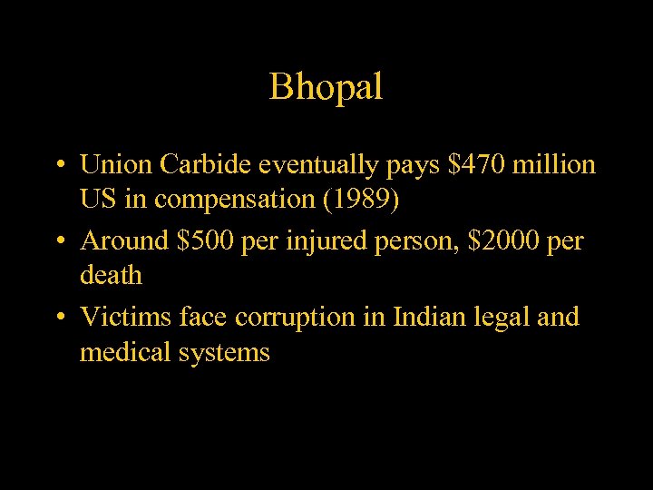 Bhopal • Union Carbide eventually pays $470 million US in compensation (1989) • Around