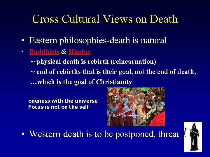 Cross Cultural Views on Death • Eastern philosophies-death is natural • Buddhists & Hindus
