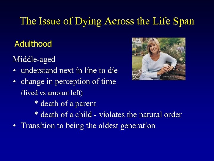 The Issue of Dying Across the Life Span Adulthood Middle-aged • understand next in