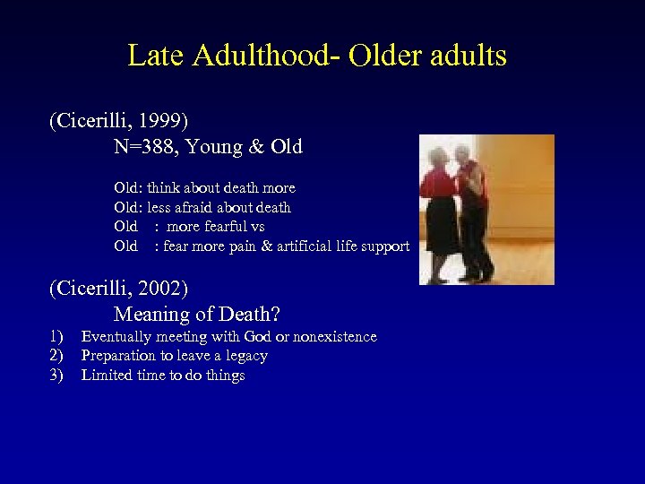 Late Adulthood- Older adults (Cicerilli, 1999) N=388, Young & Old: think about death more