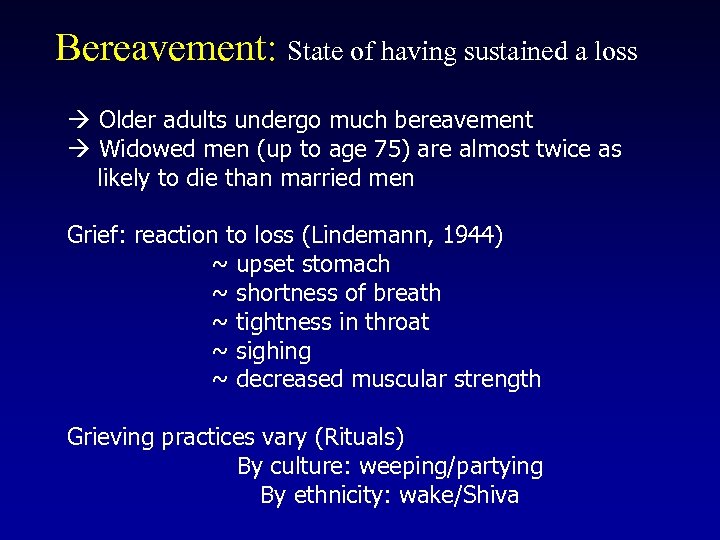 Bereavement: State of having sustained a loss Older adults undergo much bereavement Widowed men