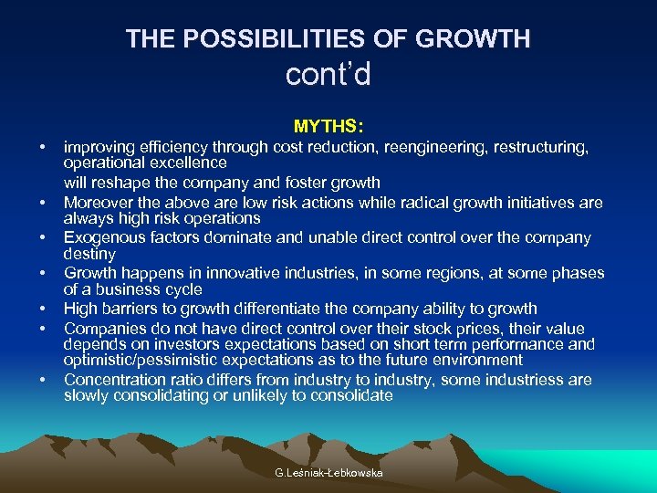 THE POSSIBILITIES OF GROWTH cont’d MYTHS: • • improving efficiency through cost reduction, reengineering,