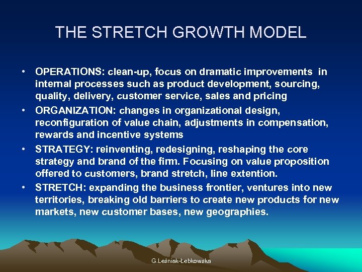 THE STRETCH GROWTH MODEL • OPERATIONS: clean-up, focus on dramatic improvements in internal processes