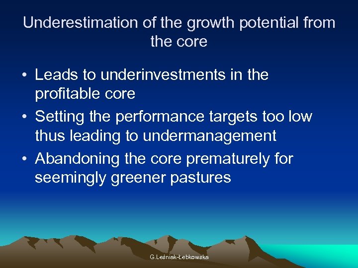 Underestimation of the growth potential from the core • Leads to underinvestments in the