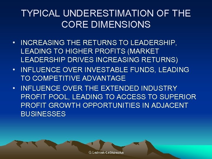TYPICAL UNDERESTIMATION OF THE CORE DIMENSIONS • INCREASING THE RETURNS TO LEADERSHIP, LEADING TO