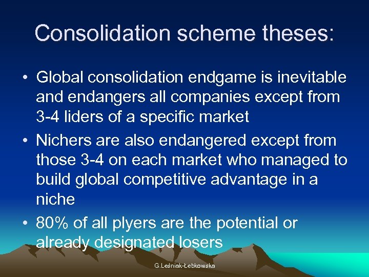 Consolidation scheme theses: • Global consolidation endgame is inevitable and endangers all companies except