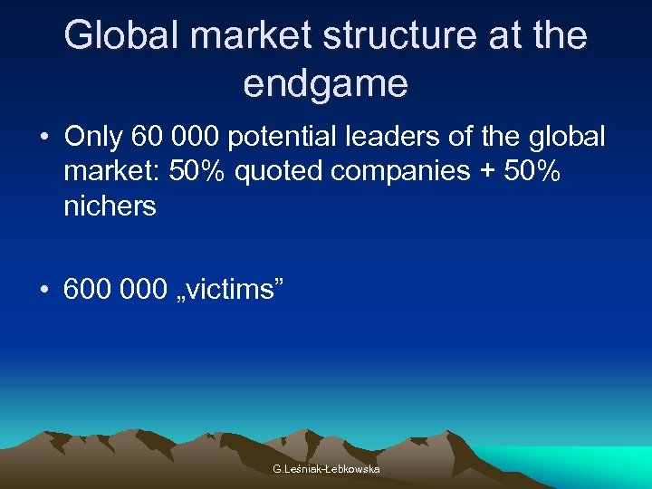 Global market structure at the endgame • Only 60 000 potential leaders of the