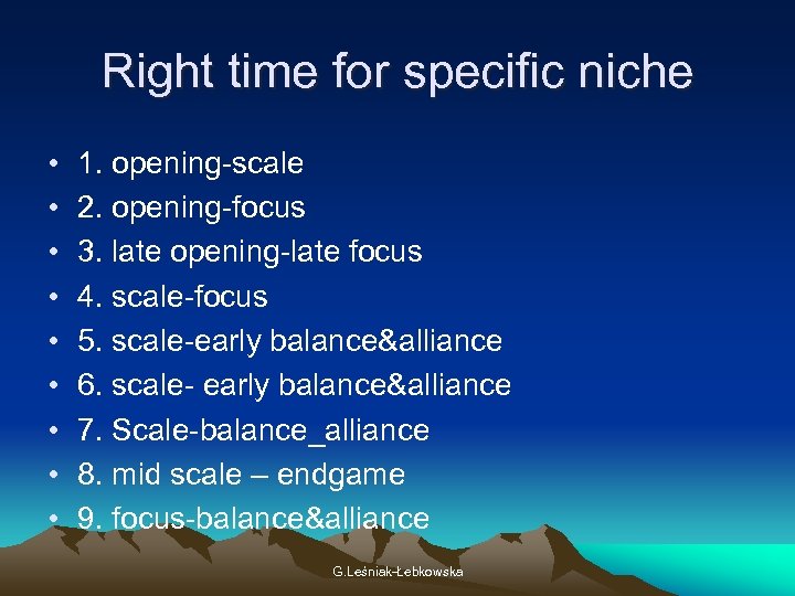 Right time for specific niche • • • 1. opening-scale 2. opening-focus 3. late