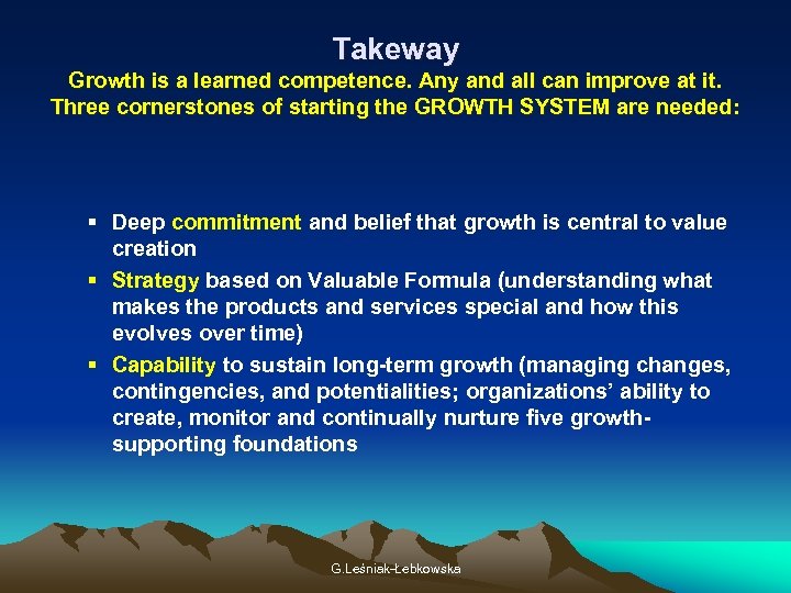 Takeway Growth is a learned competence. Any and all can improve at it. Three