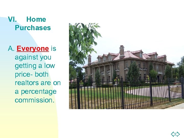 VI. Home Purchases A. Everyone is against you getting a low price- both realtors