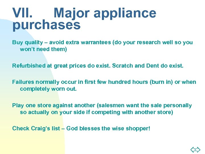 VII. Major appliance purchases Buy quality – avoid extra warrantees (do your research well