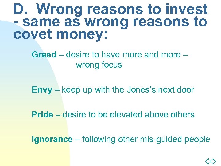 D. Wrong reasons to invest - same as wrong reasons to covet money: Greed