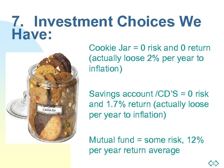 7. Investment Choices We Have: n n n Cookie Jar = 0 risk and