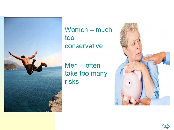 n n Women – much too conservative Men – often take too many risks