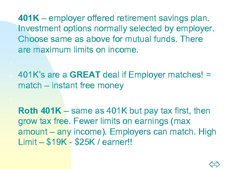 n n n 401 K – employer offered retirement savings plan. Investment options normally