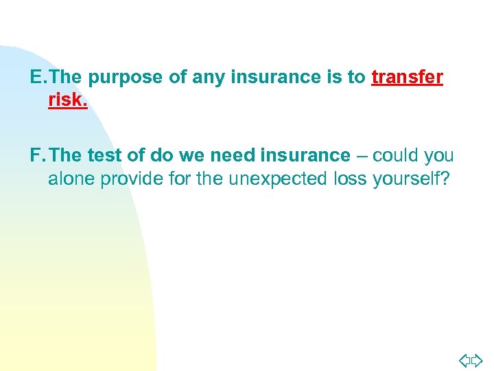 E. The purpose of any insurance is to transfer risk. F. The test of