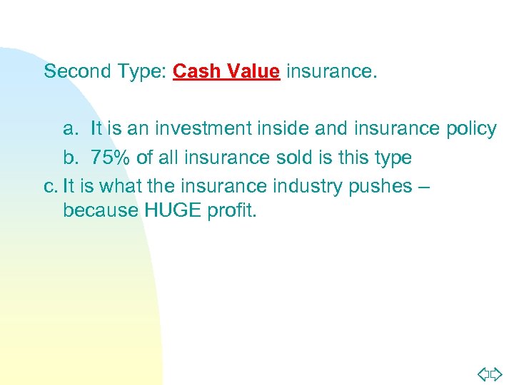 Second Type: Cash Value insurance. a. It is an investment inside and insurance policy