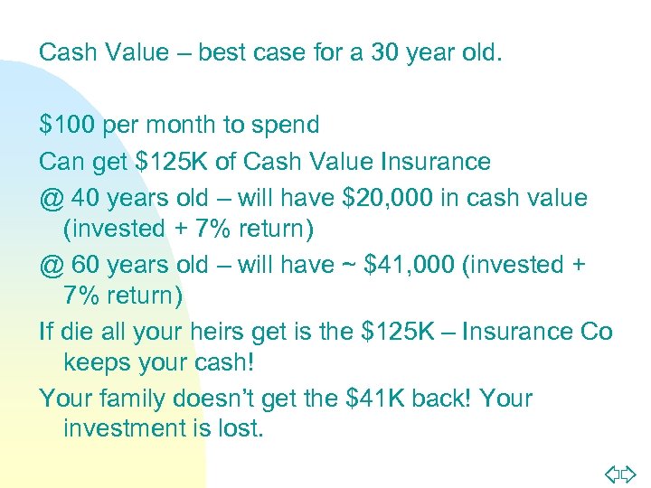 Cash Value – best case for a 30 year old. $100 per month to