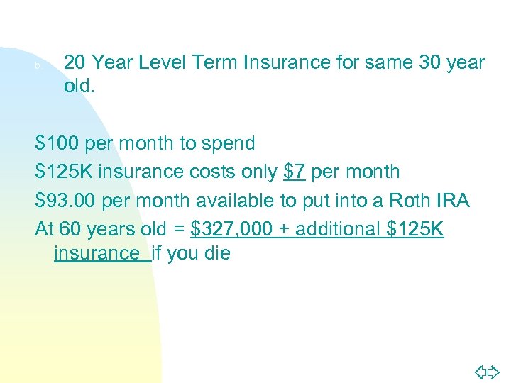 b. 20 Year Level Term Insurance for same 30 year old. $100 per month