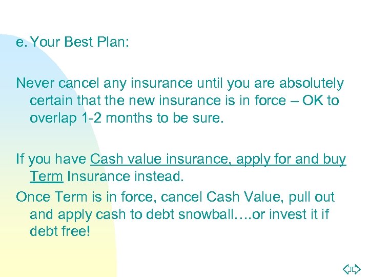 e. Your Best Plan: Never cancel any insurance until you are absolutely certain that