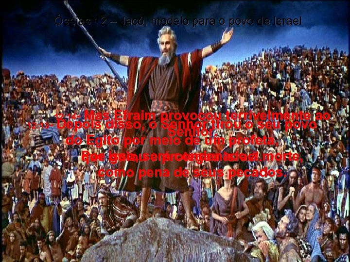 Óséias 12 – Jacó, modelo para o povo de Israel Mas Efraim provocou terrivelmente