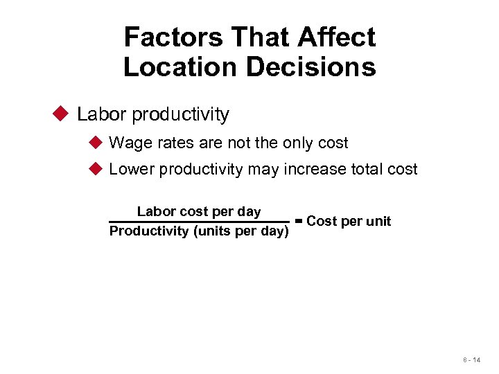 Factors That Affect Location Decisions u Labor productivity u Wage rates are not the