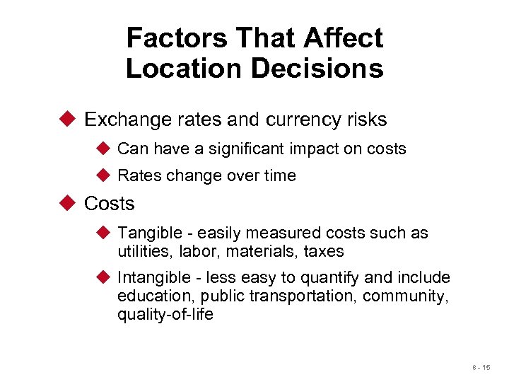 Factors That Affect Location Decisions u Exchange rates and currency risks u Can have