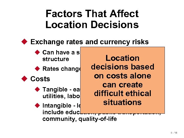 Factors That Affect Location Decisions u Exchange rates and currency risks u Can have