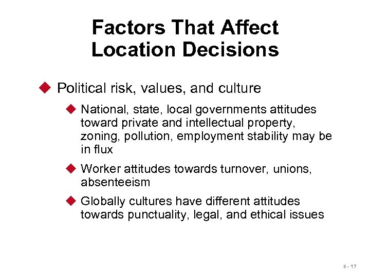Factors That Affect Location Decisions u Political risk, values, and culture u National, state,