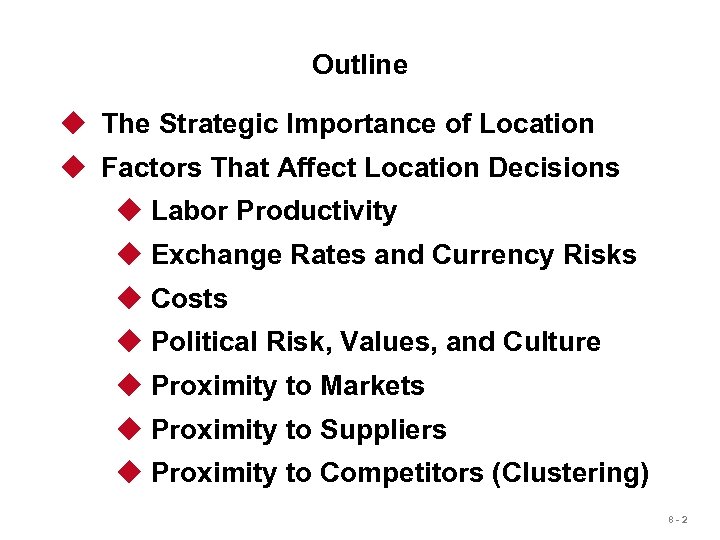 Outline u The Strategic Importance of Location u Factors That Affect Location Decisions u