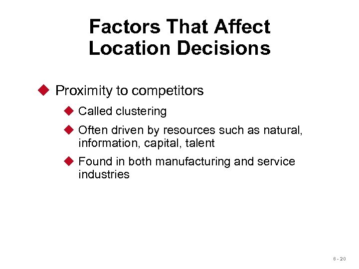 Factors That Affect Location Decisions u Proximity to competitors u Called clustering u Often