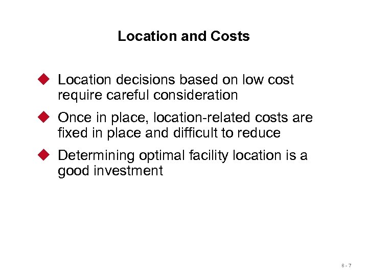 Location and Costs u Location decisions based on low cost require careful consideration u