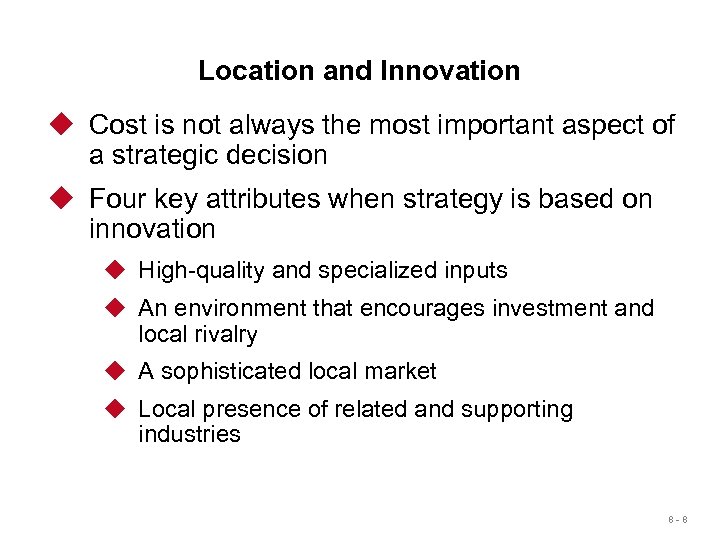 Location and Innovation u Cost is not always the most important aspect of a