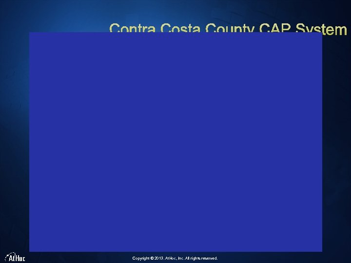 Copyright © 2013. At. Hoc, Inc. All rights reserved. 