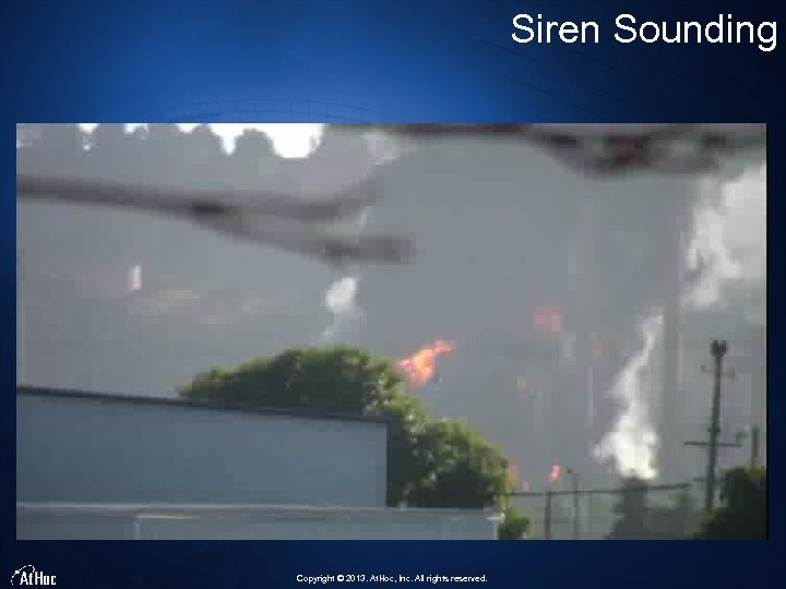 Siren Sounding Copyright © 2013. At. Hoc, Inc. All rights reserved. 