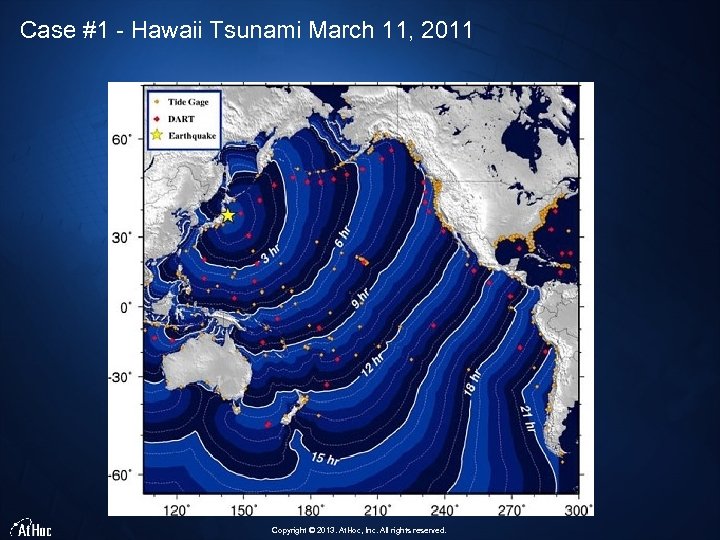 Case #1 - Hawaii Tsunami March 11, 2011 Copyright © 2013. At. Hoc, Inc.