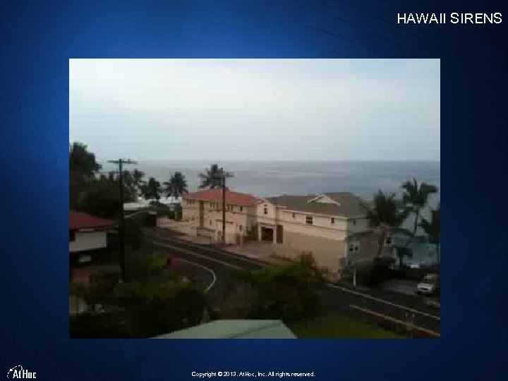 HAWAII SIRENS Copyright © 2013. At. Hoc, Inc. All rights reserved. 